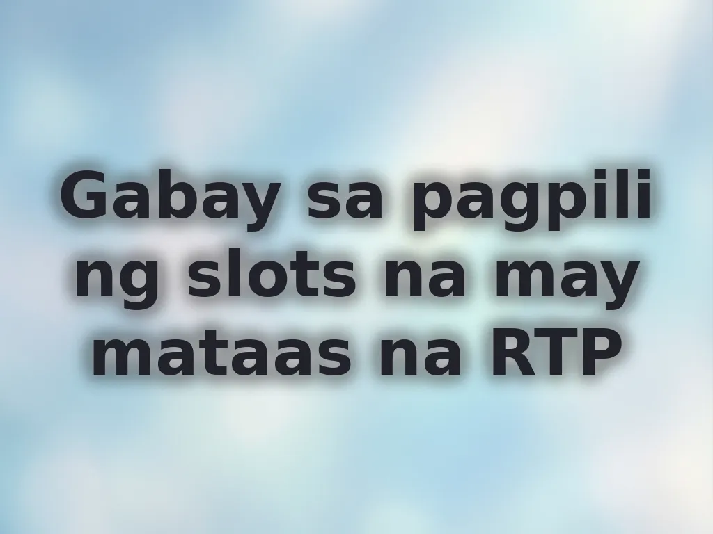 Gabay sa pagpili ng slots na may mataas na RTP