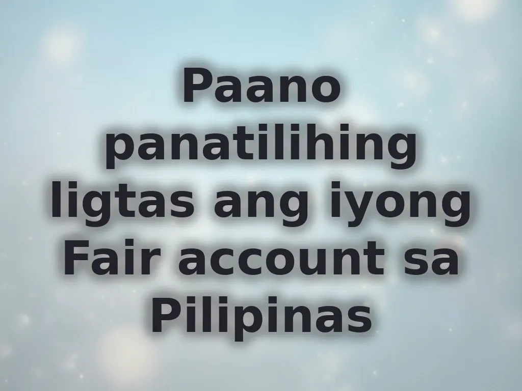 Paano panatilihing ligtas ang iyong Fair account